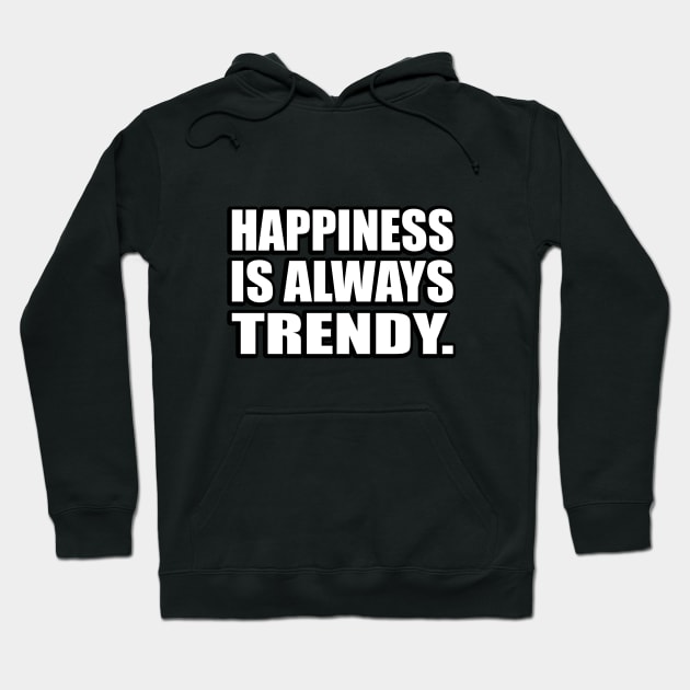 Happiness is always trendy Hoodie by D1FF3R3NT